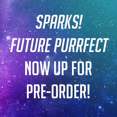 Sparks! Future Purrfect, now up for pre-order!